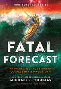 Cover Image for Fatal Forecast: An Incredible True Story of Courage in a Savage Storm -- Michael J. Tougias, Hardcover