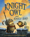 Cover Image for Knight Owl and Early Bird -- Christopher Denise, Hardcover