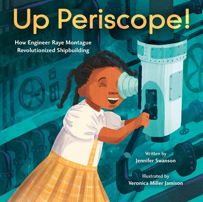 Cover Image for Up Periscope!: How Engineer Raye Montague Revolutionized Shipbuilding -- Jennifer Swanson, Hardcover
