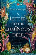 Cover Image for A Letter to the Luminous Deep -- Sylvie Cathrall, Paperback
