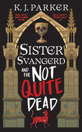 Cover Image for Sister Svangerd and the Not Quite Dead -- K. J. Parker, Paperback