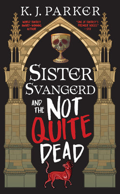 Cover Image for Sister Svangerd and the Not Quite Dead -- K. J. Parker, Paperback