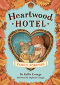 Cover Image for Heartwood Hotel: Family Forever -- Kallie George, Hardcover