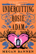 Cover Image for The Undercutting of Rosie and Adam -- Megan Bannen, Paperback
