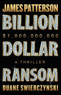 Cover Image for Billion-Dollar Ransom: A Thriller -- James Patterson, Hardcover
