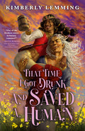 Cover Image for That Time I Got Drunk and Saved a Human -- Kimberly Lemming, Paperback