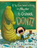 Cover Image for If You Ever Want to Bring an Alligator to School, Don't! -- Elise Parsley, Paperback