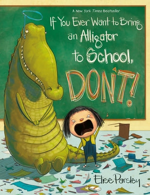 Cover Image for If You Ever Want to Bring an Alligator to School, Don't! -- Elise Parsley, Paperback