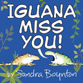 Cover Image for Iguana Miss You! -- Sandra Boynton, Hardcover