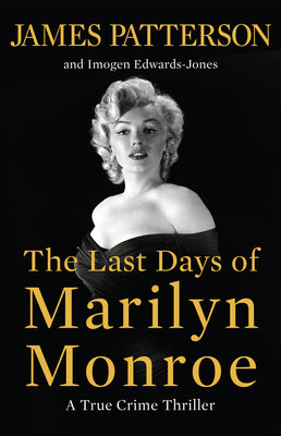 Cover Image for The Last Days of Marilyn Monroe: A True Crime Thriller -- James Patterson, Hardcover