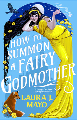 Cover Image for How to Summon a Fairy Godmother: A Laugh-Out-Loud Fairytale What-If -- Laura J. Mayo, Paperback
