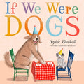 Cover Image for If We Were Dogs -- Sophie Blackall, Hardcover