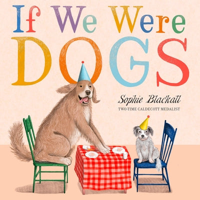 Cover Image for If We Were Dogs -- Sophie Blackall, Hardcover