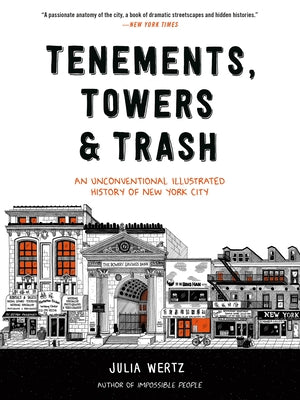 Cover Image for Tenements, Towers & Trash: An Unconventional Illustrated History of New York City -- Julia Wertz, Paperback