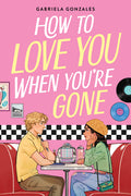 Cover Image for How to Love You When You're Gone -- Gabriela Gonzales, Hardcover