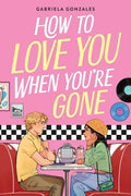 Cover Image for How to Love You When You're Gone -- Gabriela Gonzales, Paperback