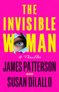 Cover Image for The Invisible Woman: A Thriller -- James Patterson, Hardcover