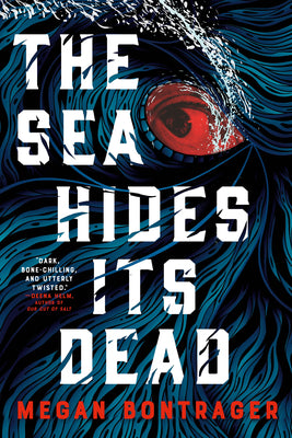 Cover Image for The Sea Hides Its Dead -- Megan Bontrager, Paperback