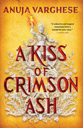 Cover Image for A Kiss of Crimson Ash -- Anuja Varghese, Paperback