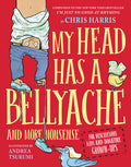 Cover Image for My Head Has a Bellyache: And More Nonsense for Mischievous Kids and Immature Grown-Ups -- Chris Harris, Hardcover