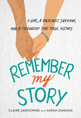 Cover Image for Remember My Story: A Girl, a Holocaust Survivor, and a Friendship That Made History -- Claire Sarnowski, Hardcover