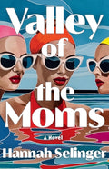 Cover Image for Valley of the Moms -- Hannah Selinger, Hardcover