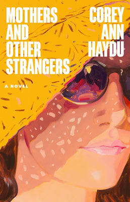 Cover Image for Mothers and Other Strangers -- Corey Ann Haydu, Paperback