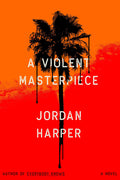 Cover Image for A Violent Masterpiece -- Jordan Harper, Paperback
