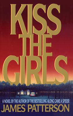 Cover Image for Kiss the Girls: An Alex Cross Thriller -- James Patterson, Hardcover