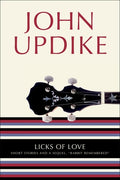 Cover Image for Licks of Love: Short Stories and a Sequel, Rabbit Remembered -- John Updike, Paperback