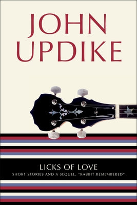 Cover Image for Licks of Love: Short Stories and a Sequel, Rabbit Remembered -- John Updike, Paperback