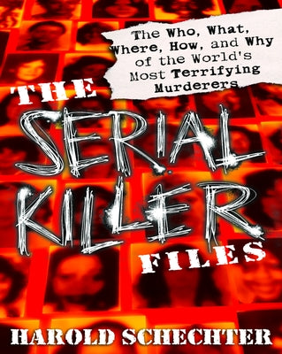 Cover Image for The Serial Killer Files: The Who, What, Where, How, and Why of the World's Most Terrifying Murderers -- Harold Schechter, Paperback