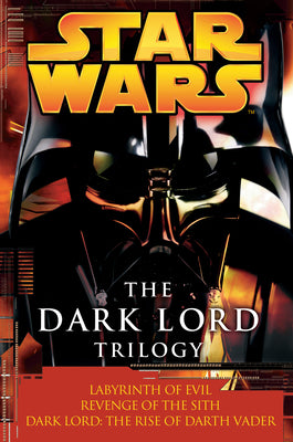 Cover Image for The Dark Lord Trilogy: Star Wars Legends: Labyrinth of Evil Revenge of the Sith Dark Lord: The Rise of Darth Vader -- James Luceno, Paperback