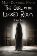 Cover Image for The Girl in the Locked Room: A Ghost Story -- Mary Downing Hahn, Paperback