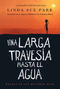 Cover Image for Una Larga Travesía Hasta El Agua: Basada En Una Historia Real (a Long Walk to Water Spanish Edition) -- Linda Sue Park, Paperback