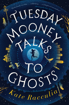 Cover Image for Tuesday Mooney Talks to Ghosts -- Kate Racculia, Paperback