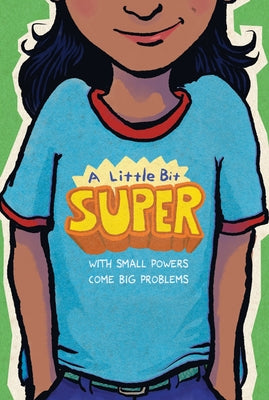 Cover Image for A Little Bit Super: With Small Powers Come Big Problems -- Gary D. Schmidt, Paperback
