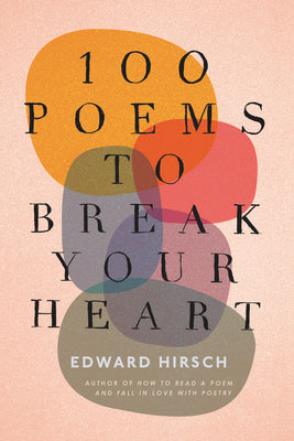Cover Image for 100 Poems to Break Your Heart -- Edward Hirsch, Paperback