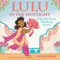 Cover Image for Lulu in the Spotlight: A South Asian Wedding Story -- Natasha Khan Kazi, Hardcover