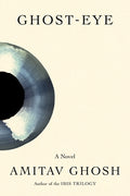 Cover Image for Ghost-Eye -- Amitav Ghosh, Hardcover