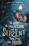 Cover Image for The Boy, the Mountain, and the Serpent Who Ate the Moon -- Caris Avendaño Cruz, Hardcover