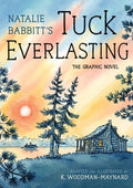 Cover Image for Tuck Everlasting: The Graphic Novel -- Natalie Babbitt, Hardcover