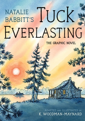 Cover Image for Tuck Everlasting: The Graphic Novel -- Natalie Babbitt, Hardcover