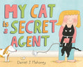 Cover Image for My Cat Is a Secret Agent -- Daniel J. Mahoney, Hardcover