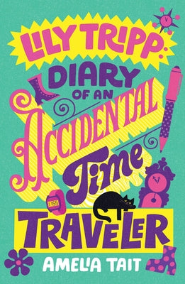 Cover Image for Lily Tripp: Diary of an Accidental Time Traveler -- Amelia Tait, Paperback