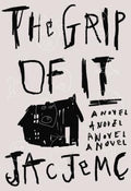 Cover Image for The Grip of It -- Jac Jemc, Paperback