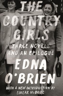 Cover Image for The Country Girls: Three Novels and an Epilogue: (The Country Girl; The Lonely Girl; Girls in Their Married Bliss; Epilogue) -- Edna O'Brien, Paperback