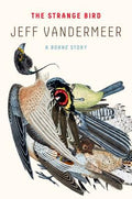 Cover Image for Strange Bird -- Jeff VanderMeer, Paperback