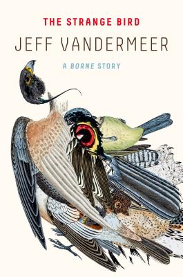 Cover Image for Strange Bird -- Jeff VanderMeer, Paperback