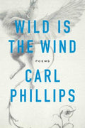 Cover Image for Wild Is the Wind: Poems -- Carl Phillips, Paperback